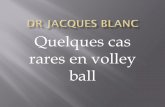 Quelques cas rares en volley ball - Extranet FFVBextranet.ffvb.org/data/Files/documents/medical/4- Dr Jacques Blanc... · En volley ball, la pathologie ne se résume pas à des problèmes