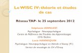 Le WISC IV: théorie et études de casreseautap.org/.../files/Tests%20psychom%e9triques.pdfLucie HANNEQUIN pour le réseau TAP - le 25/09/2012 Qu’est ce que le WISC IV? Batterie