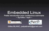 Embedded Linux -   · PDF fileEmbedded Linux Petite introduction pour conférence sommaire-- Eyrolles / April --Gilles BLANC, palpatine42@gmail.com