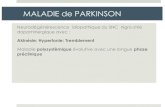 MALADIE de PARKINSON - · PDF fileMALADIE de PARKINSON Neurodégénérescence idiopathique du SNC nigro-strié dopaminergique avec : Akinésie; Hypertonie; Tremblement Maladie polysystèmique