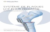 SYSTÈME DE PLAQUES LCP POUR PÉDIATRIEsynthes.vo.llnwd.net/o16/LLNWMB8/INT Mobile/Synthes International... · Système de plaques LCP Pédiatrie technique chirurgicale DePuy Synthes