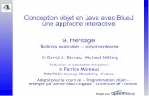 Conception objet en Java avec BlueJ une approche ... · 9. Héritage Notions avancées – polymorphisme Conception objet en Java avec BlueJ une approche interactive © David J. Barnes,