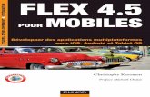 Flex 4.5 pour mobiles - dunod.com · Quatrième partie – Finaliser une application mobile Chapitre 11 – Utiliser les capacités du mobile ... 11.3.6 Attention au multiplateforme