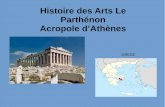 Histoire des Arts Le Parthénon Acropole d’Athènes · CONTEXTE HISTORIQUE Le Parthénon a été bâti à l'instigation de Périclès entre 447 et 438 av. J.-C. ; les sculptures