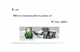 La Reconnaissance Vocale - deptinfo.unice.frdeptinfo.unice.fr/twiki/pub/Linfo/PlanningDesSoutenances20032004/... · parler pour demander une information technique au lieu de ... -
