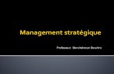Professeur: Benchekroun Bouchra - Fèsfsjes.usmba.ac.ma/cours/benchekroun/Management-strategique.pdf · avantage concurrentiel et la création de valeur pour les clients, ... celui