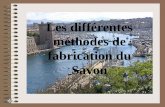 Les différentes méthodes de fabrication du Savon€¦ ·  · 2016-07-22Le vrai Savon de Marseille n’a pas de parfum ... •La Savonnerie du Midi, 20 salariés, ... Mise au point