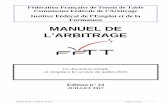MANUEL DE L’ARBITRAGE - fftt.com · Institut Fédéral de l’Emploi et de la Formation MANUEL DE L’ARBITRAGE Ce document annule et remplace la version de juillet 2016 Edition