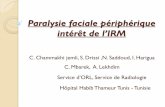 intérêt de l’IRM - pe.sfrnet.orgpe.sfrnet.org/Data/ModuleConsultationPoster/pdf/2013/1/9c94e51c-8e... · Paralysie faciale périphérique intérêt de l’IRM C. Chammakhi jemli,