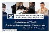 Adolescence et TDA/H: Stratégies d’organisation et d ... de sexe opposé ... © Psychologues Consultants Y2 18 Communiquer Écouter ... Accompagner votre ado en fonction de 4 grands
