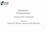 Persconferentie Conférence de presse Conférence de presse Donderdag 4 mei 2017 – Jeudi 4 mai 2017 Tour & Taxis Havenlaan 86C, 1000 Brussel – Avenue du Port 86C, 1000 Bruxelles