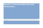 Découvrir la Grande-Motte (Hérault), cité de loisirsfncaue.com/wp-content/uploads/2015/09/DecouvGdeMotte.pdf · Découvrir la Grande-Motte (Hérault), cité de loisirs Ce dossier