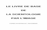 LE LIVRE BASE DE LA SCIENTOLOGIE PAR L'IMAGE§ais/Livres/FR_BO_LE_LIVRE_DE... · le livre de base de la scientologie par l'image d'aprÈs les Œuvres de l. ron hubbard