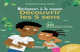 Montessori à le maison - Découvrir les 5 sens - eyrolles.com · faits de la pédagogie Montessori à la maison, Delphine Gilles Cotte vous propose une nouvelle série ... Inclus