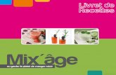 Mix'âge - recettes-mixees-clan.fr · Le matériel et les techniques de base! Les aliments! Les textures! La présentation des plats! La conservation et l'hygiène! L'aide au repas