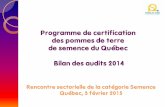 Programme de certification des pommes de terre de … · Audits 2014 Septième année du PCQ. Réalisés par deux inspecteurs de Qualiterra. De la mi-septembre à la fin novembre.
