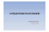l’atelectasie Pulmonaire - Delplanquedelplanque-formation.com/Files/l_atelectasie_pulmonaire.pdf · Définition • Condensation rétractile d’un territoire pulmonaire de topographie