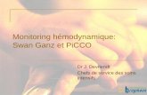 Monitoring hémodynamique: Swan Ganz et PiCCO · Cathéter artériel pulmonaire de thermodilution Cathéter de Swan Ganz® Paramètres fournis par le CAP: 1. Pressions 2. Débit cardiaque