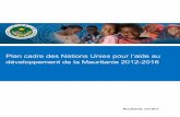 Plan cadre des Nations Unies pour l’aide au … Plan cadre des Nations Unies pour l’aide au développement de la Mauritanie 2012-2016 1.1 Contexte 1. Le processus de préparation