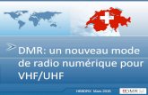 DMR: un nouveau mode de radio numérique pour VHF/UHF HB9DC_0315_F.pdf · DMR = Digital Mobile Radio Un standard ETSI mondial Une multitude dappareils (radios) sur le marhé Meilleure