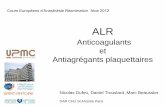 Anticoagulants et Antiagrégants plaquettaires - ALR 13 · ALR Anticoagulants et Antiagrégants plaquettaires Cours Européens d’Anesthésie Réanimation Nice 2012 Nicolas Dufeu,