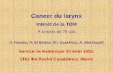 Cancer du larynx - pe.sfrnet.orgpe.sfrnet.org/Data/ModuleConsultationPoster/pdf/2007/1/20416e05... · Cancer du larynx Intérêt de la TDM A propos de 70 cas S. Hassen, N. El Benna,