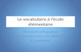 Le vocabulaire à l’école élémentaireroubaixest.etab.ac-lille.fr/files/2015/04/Le_vocabulaire_a_l_ecole... · La réactivation est nécessaire pour fixer et pouvoir utiliser