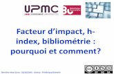 Facteur d’impact, h - australe.upmc.fraustrale.upmc.fr/access/content/group/fcMED_infoScient/pdf/D... · revues populaires vs. revues prestigieuses Les modèles alternatifs au facteur