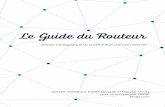 Le Guide du Routeur - iletaitunefoislinternet.friletaitunefoislinternet.fr/wp-content/uploads/2016/10/Guide-du... · Le Guide du Routeur dossier pédagogique du projet Il était une