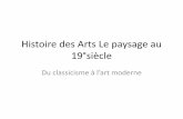 Histoire des Arts Le paysage au 19°siècle - Collège …edouard-lucas.clg.ac-amiens.fr/IMG/pdf/histoire_des_arts_le... · Paysagiste 1770 à 1850 • Il trouve en la nature son