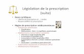 Législation de la prescription (suite) - medileg.fr · -nombre de médicaments prescrits (dans une double case) ... (PIH) prescription : médecins spécialistes dispensation : -