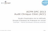ACFM DPC 2013 Audit Clinique Ciblé (ACC) · BU conseil \ ACFM – DPC 2013 Page 4 Étape 2 Étape 3 Audit clinique ciblé Mise en œuvre des actions d’améliorations, renseignement