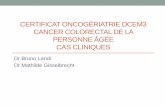 CERTIFICAT ONCOGÉRIATRIE DCEM3 CANCER COLORECTAL DE … · CANCER COLORECTAL DE LA PERSONNE ÂGÉE CAS CLINIQUES ... pour le cancer du colon, pour le cancer du rectum ... la paroi