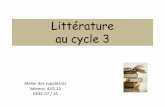 La litt rature au cycle 3 - DEC 26 1er degréecole-dec26.fr/uploaded/doc/fiches pratiques/la-litt-ture-cycle-3.pdf · SOCLE COMMUN Compétence 1 : Maîtrise de la langue française