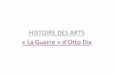 HISTOIRE DES ARTS «La Guerre»d’Otto Dixlaprohistgeo.a.l.f. · PDF file* Présenter l’œuvre «La Guerre»est une peinture sur toile peinte par Otto Dix. Cette œuvre est réaliste,