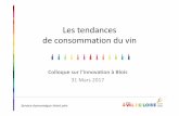 Les tendances de consommation du vin - vinopole … · Les tendances de consommation du vin Colloque sur l’innovation à Blois 31 Mars 2017 Service économique InterLoire