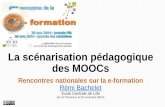La scénarisation pédagogique des MOOCs · La scénarisation pédagogique des MOOCs Rencontres nationales sur la e-formation Rémi Bachelet Ecole Centrale de Lille Aix en Provence,
