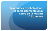 Symptômes psychologiques cours de la maladie d …medecine.ups-tlse.fr/du_diu/2014/SPCD-DIU-2014.pdf · Agitation Comportement agressif Fugue Comportements stéréotypés ... La