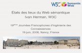 États des lieux du Web sémantique - World Wide Web ... · États des lieux du Web sémantique Ivan Herman, W3C 19èmes Journées Francophones d’Ingénierie des Connaissances 19