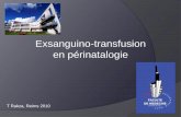 Exsanguino-transfusion en périnatalogie - SFVTT · Etude de 10 années d’expérience d ... L’ Exsanguino-transfusion du nouveau né a ... •La quantité maximale par échange