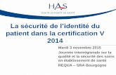 La sécurité de l’identité du - Portail - RéQua · 2015-11-11 · La sécurité de l’identité du patient dans la certification V 2014 Mardi 3 novembre 2015 Journée interrégionale