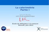 La calorimétrie Partie I - IN2P3 · Vincent.Boudry@in2p3.fr La calorimétrie – Roscoff 2015 3/60 Plan Introduction Les interactions des particules dans la matière interactions