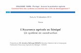 L’Assurance agricole au Sénégal Un système en … · 2012-12-19 · COLLOQUE FARM -Pluriagri : Assurer la production agricole Comment faire des systèmes assurantiels des outils