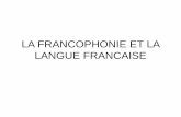 LA FRANCOPHONIE ET LA LANGUE FRANCAISEiief.unistra.fr/uploads/media/LA_FRANCOPHONIE_ET_LA_LANGUE_FR… · • Dans les Caraïbes : la Guadeloupe et la Martinique ... des hommes dont