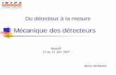 Mécanique des détecteurs - IN2P3 · Du détecteur à la mesure M. Raymond – Juin 2007 Introduction A l’image des détecteurs eux-mêmes, la mécanique des détecteurs se caractérise