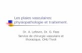 Les plaies vasculaires: physiopathologie et traitement. · Les plaies vasculaires: physiopathologie et traitement. Dr. A. Lefevre, Dr. G. FassDr. A. Lefevre, Dr. G. Fass Service de