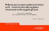 Neuroanatomie et sémiologie neurologique – Cours, QCM ... · Cours, QCM et exercices corrigés. introduction La terminologie neuroanatomique et la sémiologie neurologique sont