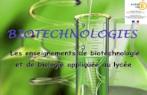 BIOTECHNOLOGIES - ac-lyon.fr · Les enseignements de biotechnologie et de biologie appliquée au lycée . ... Prise de conscience de la place des biotechnologies dans les echnologies