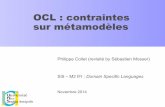 OCL : contraintes sur métamodèlesi3s.unice.fr/~mosser/_media/teaching/dsl/3_contraintes_ocl.pdf · Ph. Collet 2 Objectifs ! Comprendre la nécessité et la portée d’OCL ! Apprendre