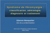 classification, sémiologie, diagnostic et traitement · Syndrome de fibromyalgie : classification, sémiologie, diagnostic et traitement Etienne Masquelier UCL St-Luc et Mont-Godinne